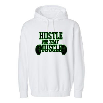 Hustle For That Muscle Weight Funny Gift Green Black Design Gift Garment-Dyed Fleece Hoodie