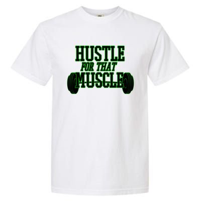 Hustle For That Muscle Weight Funny Gift Green Black Design Gift Garment-Dyed Heavyweight T-Shirt