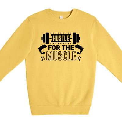 Hustle For The Muscle Funny Gift Gym Workout Motivational Cool Gift Premium Crewneck Sweatshirt