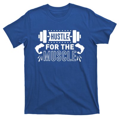 Hustle For The Muscle Funny Gift Gym Workout Motivational Cool Gift T-Shirt