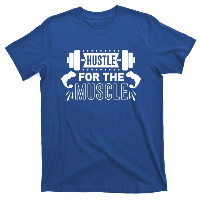 Hustle For The Muscle Funny Gift Gym Workout Motivational Cool Gift T-Shirt