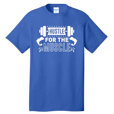 Hustle For The Muscle Funny Gift Gym Workout Motivational Cool Gift Tall T-Shirt