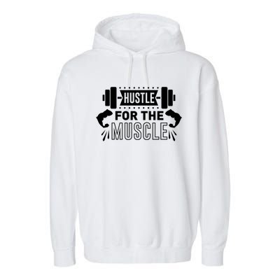 Hustle For The Muscle Funny Gift Gym Workout Motivational Cool Gift Garment-Dyed Fleece Hoodie