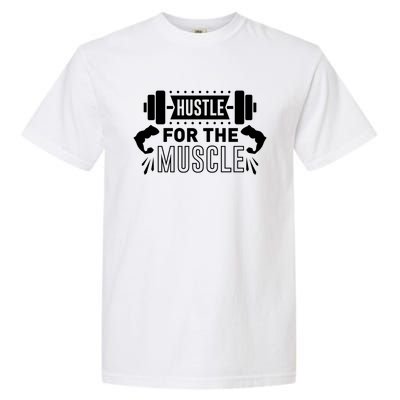 Hustle For The Muscle Funny Gift Gym Workout Motivational Cool Gift Garment-Dyed Heavyweight T-Shirt