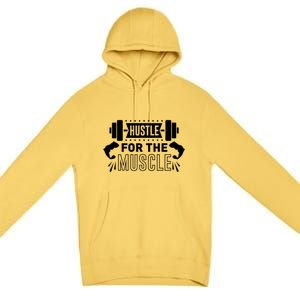 Hustle For The Muscle Fitness Training Gift Premium Pullover Hoodie