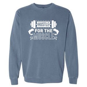 Hustle For The Muscle Fitness Training Gift Garment-Dyed Sweatshirt