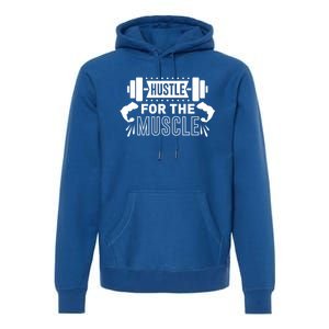 Hustle For The Muscle Fitness Training Gift Premium Hoodie