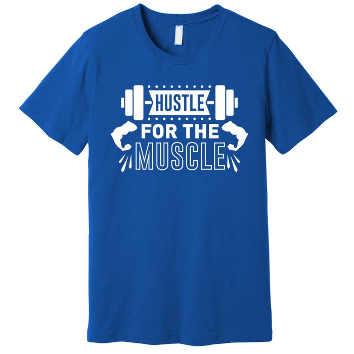 Hustle For The Muscle Fitness Training Gift Premium T-Shirt