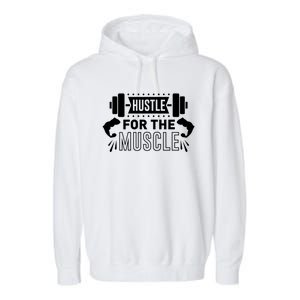 Hustle For The Muscle Fitness Training Gift Garment-Dyed Fleece Hoodie