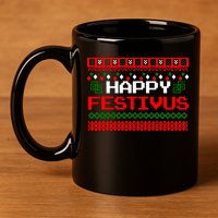 Happy Festivus Ugly Christmas 11oz C Handle Ceramic Mug