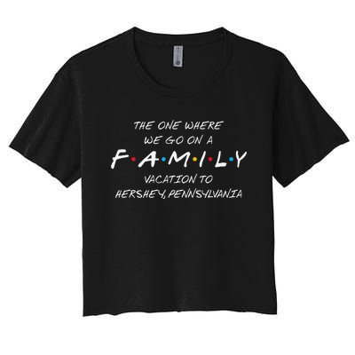 Hershey Family Vacation The One Where We Make Memories Women's Crop Top Tee