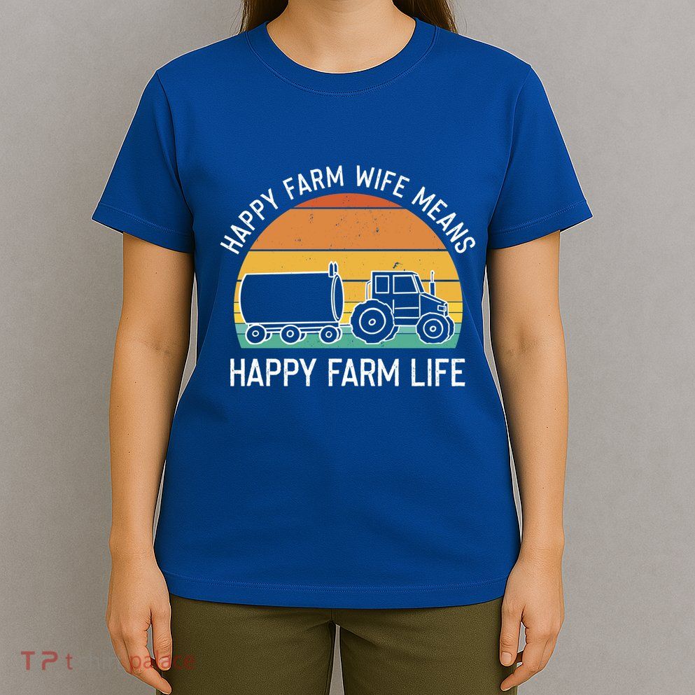 Happy Farm Wife Happy Farm Life Cool Gift Funny Farmer Meaningful Gift T-Shirt