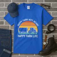 Happy Farm Wife Happy Farm Life Cool Gift Funny Farmer Meaningful Gift Tall T-Shirt