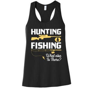 Hunting & Fishing What Else Is There Funny Fisher & Hunter Women's Racerback Tank