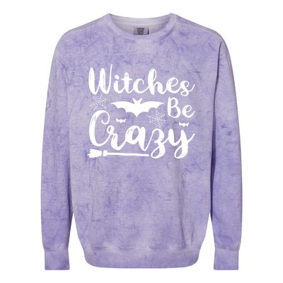 Halloween Funny Witches Be Crazy Great Gift Colorblast Crewneck Sweatshirt