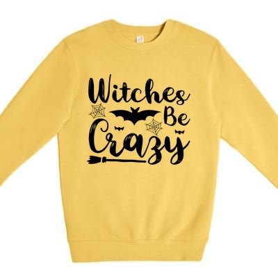 Halloween Funny Witches Be Crazy Great Gift Premium Crewneck Sweatshirt