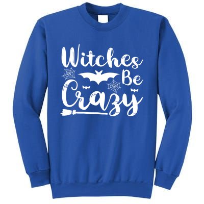 Halloween Funny Witches Be Crazy Great Gift Sweatshirt