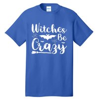 Halloween Funny Witches Be Crazy Great Gift Tall T-Shirt