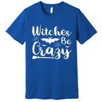 Halloween Funny Witches Be Crazy Great Gift Premium T-Shirt