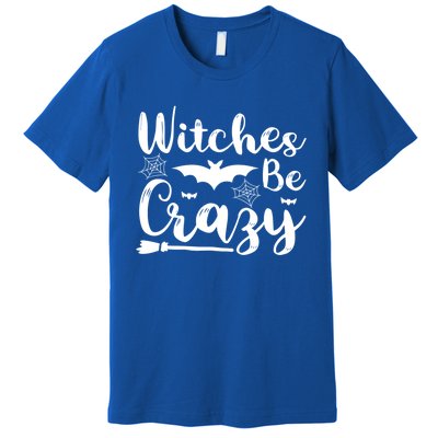 Halloween Funny Witches Be Crazy Great Gift Premium T-Shirt