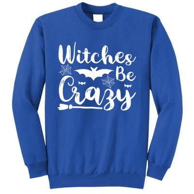 Halloween Funny Witches Be Crazy Great Gift Tall Sweatshirt