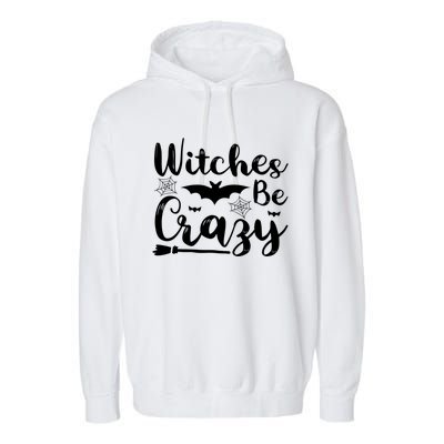 Halloween Funny Witches Be Crazy Great Gift Garment-Dyed Fleece Hoodie