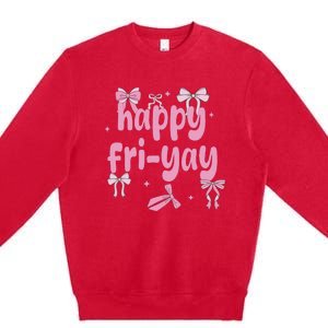 Happy Fri Yay Friday Lovers Fun Teacher Premium Crewneck Sweatshirt