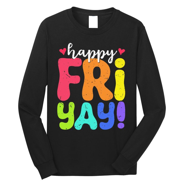 Happy Fri Yay Friday Funny Teacher Friyay Teacher Long Sleeve Shirt