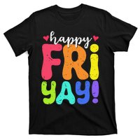 Happy Fri Yay Friday Funny Teacher Friyay Teacher T-Shirt