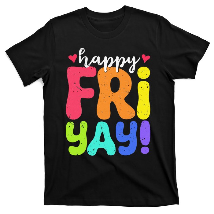 Happy Fri Yay Friday Funny Teacher Friyay Teacher T-Shirt