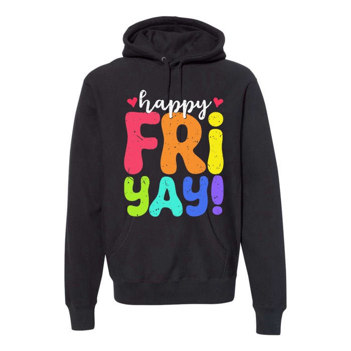 Happy Fri Yay Friday Funny Teacher Friyay Teacher Premium Hoodie