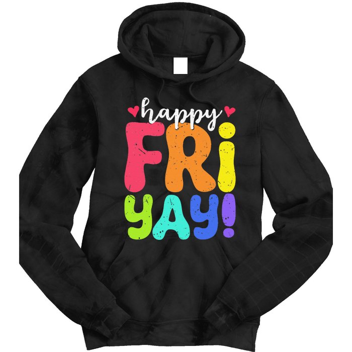 Happy Fri Yay Friday Funny Teacher Friyay Teacher Tie Dye Hoodie