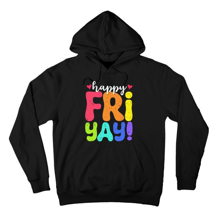 Happy Fri Yay Friday Funny Teacher Friyay Teacher Tall Hoodie