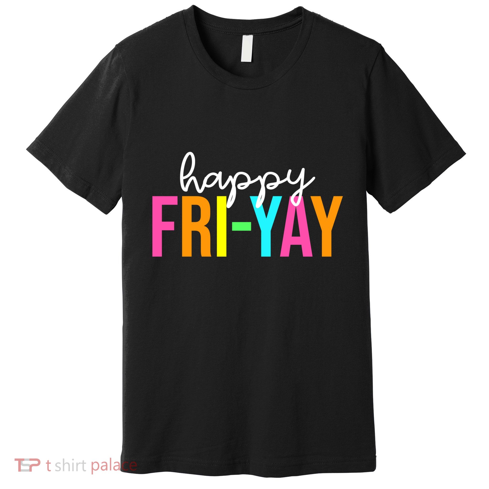 Happy Fri Yay Friday Funny Teacher Life Happy Friday Weekend Premium T-Shirt