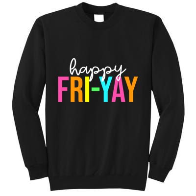 Happy Fri Yay Friday Funny Teacher Life Happy Friday Weekend Tall Sweatshirt