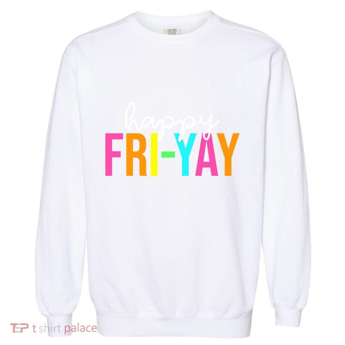 Happy Fri Yay Friday Funny Teacher Life Happy Friday Weekend Garment-Dyed Sweatshirt