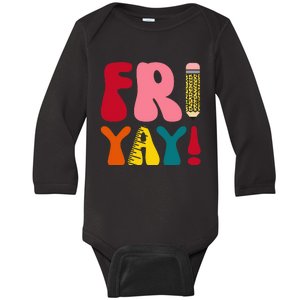 Happy Fri Yay Funny Teacher Life Weekend School Baby Long Sleeve Bodysuit