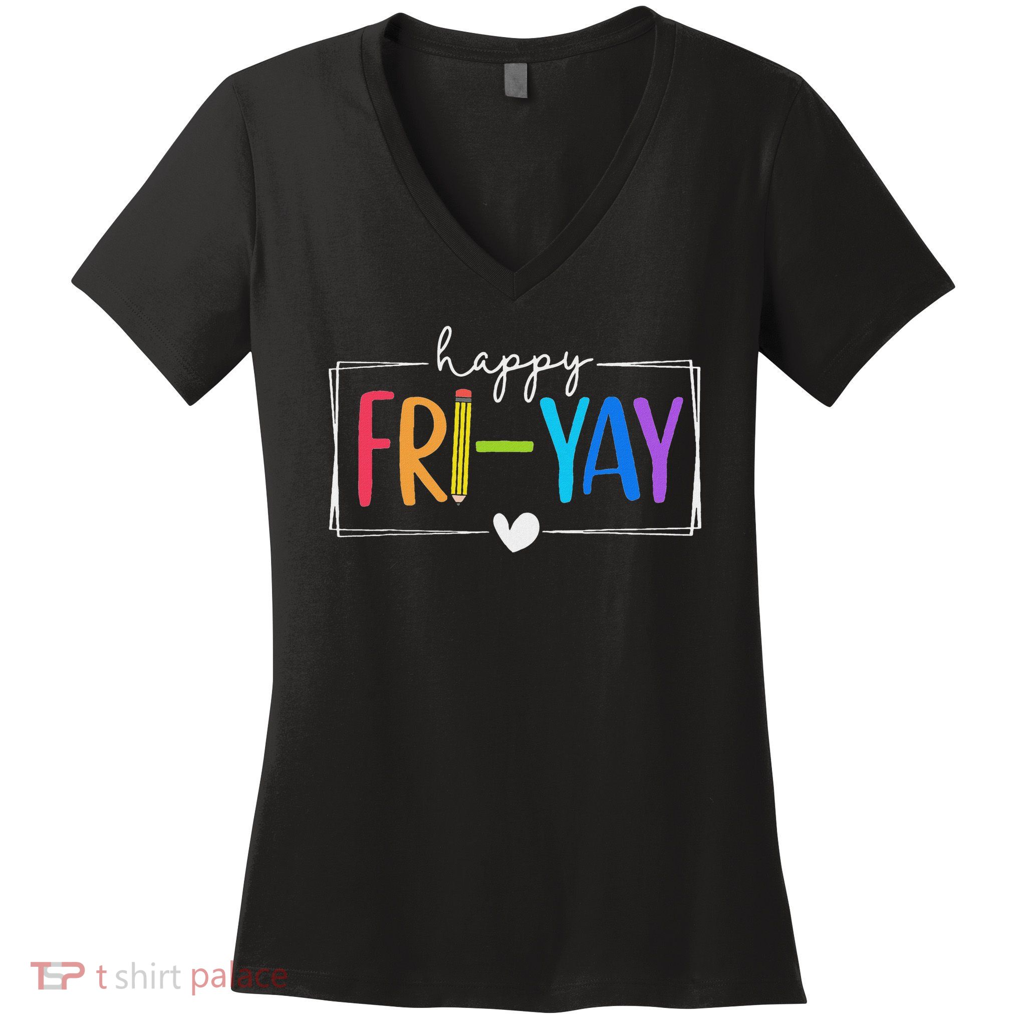 Happy Fri Yay Funny Fri Yay Teacher Student Friday Weekend Women's V-Neck T-Shirt