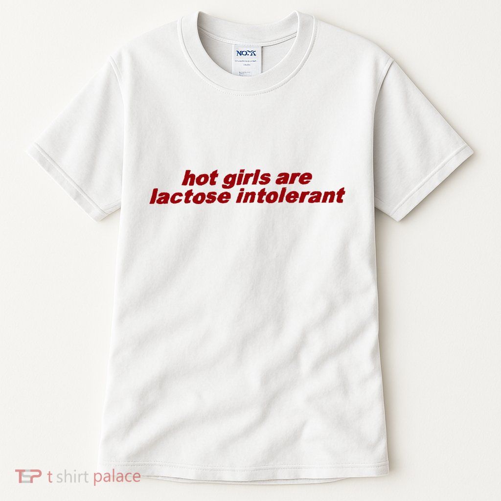 Hot Girl Are Lactose Intolerant Tall T-Shirt