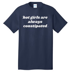 Hot Girls Are Always Constipated Tall T-Shirt