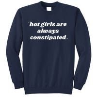 Hot Girls Are Always Constipated Tall Sweatshirt