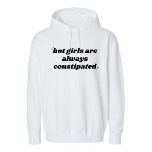 Hot Girls Are Always Constipated Garment-Dyed Fleece Hoodie