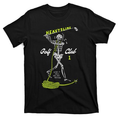 Heavyslime Golf Club Give It Hell Or Die Trying T-Shirt