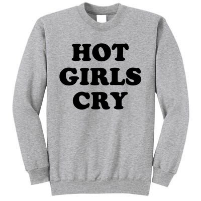 Hot Girls Cry Tall Sweatshirt