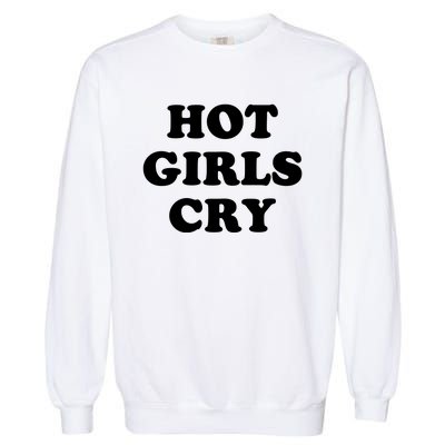 Hot Girls Cry Garment-Dyed Sweatshirt