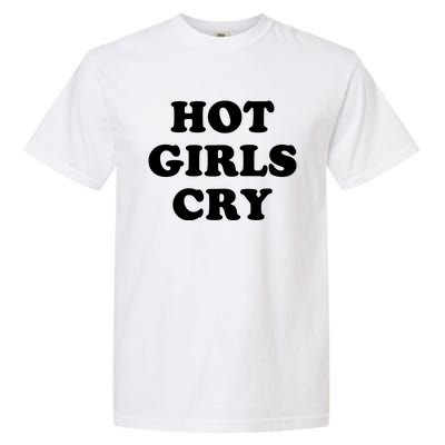 Hot Girls Cry Garment-Dyed Heavyweight T-Shirt