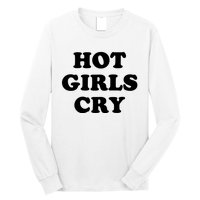 Hot Girls Cry Long Sleeve Shirt