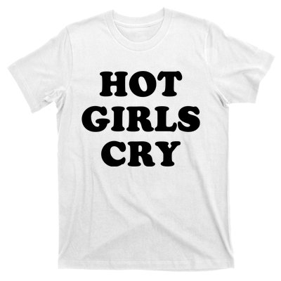 Hot Girls Cry T-Shirt