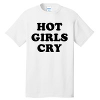 Hot Girls Cry Tall T-Shirt