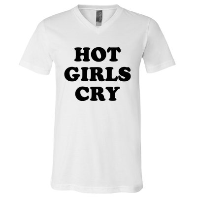 Hot Girls Cry V-Neck T-Shirt